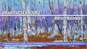 Grawitacja koloru - wystawa malarstwa Marzeny Malinowskiej